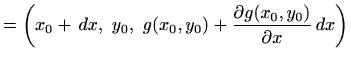 $\displaystyle =\left(x_0+\, dx,\ y_0,\ g(x_0,y_0)+\displaystyle \frac{\partial g(x_0,y_0)}{\partial x}\, dx\right)$