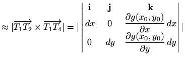 $\displaystyle \approx \vert\overrightarrow{T_1 T_2}\times\overrightarrow{T_1 T_...
...& \displaystyle \frac{\partial g(x_0,y_0)}{\partial y}\, dy \end{vmatrix} \vert$