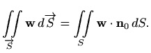 $\displaystyle \iint\limits_{\overrightarrow{S}} \mathbf{w} \, d\overrightarrow{S} = \iint\limits_S \mathbf{w}\cdot \mathbf{n}_0 \, dS.$