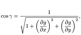 $\displaystyle \cos \gamma = \frac{1}{
\sqrt{1+\left(\displaystyle \frac{\partia...
...x}\right)^2 +
\left(\displaystyle \frac{\partial g}{\partial y}\right)^2 } },
$