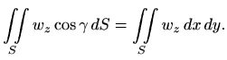 $\displaystyle \iint\limits_S w_z\cos \gamma \, dS= \iint\limits_S w_z \, dx\, dy.
$