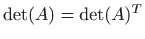 $ \det (A) = \det (A)^T$