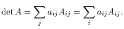 $\displaystyle \det A=\sum_{j}a_{ij}A_{ij}=\sum_{i} a_{ij} A_{ij}.$