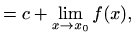 $\displaystyle = c+ \lim_{x\to x_0} f(x),$