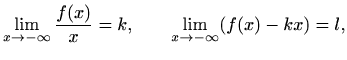 $\displaystyle \lim_{x\to -\infty}\frac{f(x)}{x}=k, \qquad \lim_{x\to -\infty} (f(x)-kx)=l,$