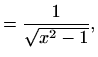 $\displaystyle =\frac{1}{\sqrt{x^2-1}},$