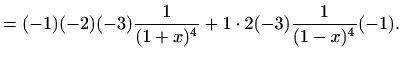 $\displaystyle =(-1)(-2)(-3)\frac{1}{(1+x)^4}+1\cdot 2(-3)\frac{1}{(1-x)^4}(-1).$