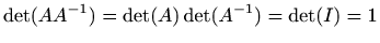 $\displaystyle %
\det(AA^{-1})=\det(A)\det(A^{-1})=\det(I)=1
$
