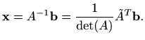 $\displaystyle %
\mathbf{x}=A^{-1}\mathbf{b}= \frac{1}{\det(A)} \tilde A^T \mathbf{b}.
$