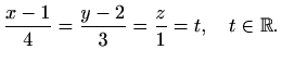 $\displaystyle \frac{x-1}{4}=\frac{y-2}{3}=\frac{z}{1}=t,\quad t\in\mathbb{R}.$