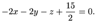 $\displaystyle -2x-2y-z+\frac{15}{2}=0.$