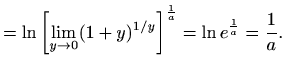 $\displaystyle =\ln{\left[\lim_{y\to 0}(1+y)^{1/y}\right]}^{\frac{1}{a}}=\ln e^{\frac{1}{a}}=\frac{1}{a}.$