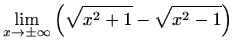 $ \displaystyle\lim \limits_{x \to \pm\infty} \left(\sqrt {x^2+1}-\sqrt{x^2-1} \right)$