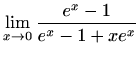 $\displaystyle \lim\limits_{x\to 0}\frac{e^x-1}{e^x-1+xe^x}$
