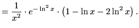 $\displaystyle =\frac{1}{x^2}\cdot e^{-\ln^2x}\cdot \left(1-\ln x-2\ln^2x\right).$