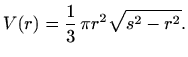 $\displaystyle V(r)=\frac{1}{3}\,\pi r^2\sqrt{s^2-r^2}.$