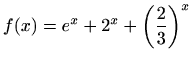 $ f(x)=\displaystyle e^x+2^x+\left(\frac{2}{3}\right)^x$