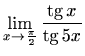 $ \displaystyle \lim\limits_{x\to\frac{\pi}{2}}\frac{\mathop{\mathrm{tg}}\nolimits x}{\mathop{\mathrm{tg}}\nolimits 5x}$