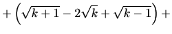 $\displaystyle +\left(\sqrt{k+1}-2\sqrt{k}+\sqrt{k-1}\right)+$