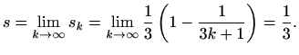 $\displaystyle s=\lim_{k\to\infty} s_k=\lim_{k\to\infty}\frac{1}{3}\left(1-\frac{1}{3k+1}\right)=\frac{1}{3}.$