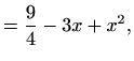 $\displaystyle = \frac{9}{4} -3x +x^2,$