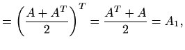 $\displaystyle = \left(\frac{A+A^T}{2}\right)^T = \frac{A^T+A}{2}=A_1,$