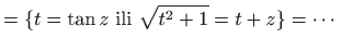 $\displaystyle =\{ t=\tan z  \textrm{ili}  \sqrt{t^2+1}=t+z \} = \cdots$
