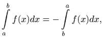 $\displaystyle \int\limits _a^b f(x)dx = - \int\limits _b^a f(x)dx ,
$