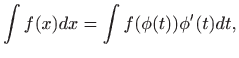 $\displaystyle \int f(x)dx=\int f(\phi(t))\phi'(t)dt,
$