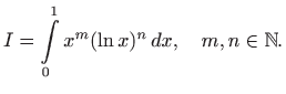 $\displaystyle I=\int\limits _0^1 x^m (\ln x)^n   dx, \quad m,n\in\mathbb{N}.
$