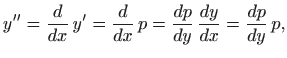 $\displaystyle y''=\frac{d}{dx}  y'=\frac{d}{dx}  p=
\frac{dp}{dy} \frac{dy}{dx}=\frac{dp}{dy}  p,
$