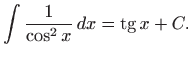 $\displaystyle \int \frac{1}{\cos^2 x}   dx= \mathop{\mathrm{tg}}\nolimits x+ C.
$