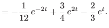 $\displaystyle = -\frac{1}{12} e^{-2t}+ \frac{3}{4} e^{2t} -\frac{2}{3}  e^t.$