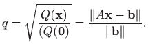 $\displaystyle q=\sqrt{\frac{Q(\mathbf{x})}{(Q(\mathbf{0})}}=\frac{\Vert A\mathbf{x} - \mathbf{b}\Vert}{\Vert\mathbf{b}\Vert }.
$