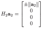 $\displaystyle H_2 \mathbf{a}_2 = \begin{bmatrix}\pm \Vert\mathbf{a}_2\Vert  0  0  0
\end{bmatrix}$