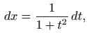 $\displaystyle   dx=\frac{1}{1+t^2}  dt,$
