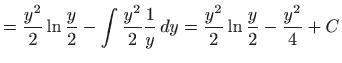 $\displaystyle =\frac{y^2}{2}\ln\frac{y}{2}-\int \frac{y^2}{2}\frac{1}{y}  dy=\frac{y^2}{2}\ln\frac{y}{2}-\frac{y^2}{4}+C$
