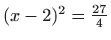 $ (x-2)^{2}=\frac{27}{4}$