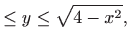 $\displaystyle \le y\le \sqrt{4-x^2},$