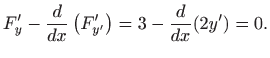 $\displaystyle F'_y-\frac{d}{dx}\left(F'_{y'}\right)=3-\frac{d}{dx}(2y')=0.
$