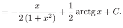 $\displaystyle =-\frac{x}{2\left( 1+x^{2}\right) }+\frac{1}{2}\mathop{\mathrm{arctg}}\nolimits x+C.$