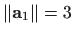 $ \Vert \mathbf{a}_1\Vert=3$