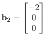 $ \mathbf{b}_2=\begin{bmatrix}-2 0  0 \end{bmatrix}$