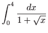 $ \displaystyle \int_0^4 \frac{dx}{1+\sqrt x}$