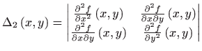 $\displaystyle \Delta _{2}\left( x,y\right) =%
\begin{vmatrix}
\frac{\partial ...
...ht) & \frac{%
\partial ^{2}f}{\partial y^{2}}\left( x,y\right)
\end{vmatrix}$