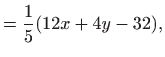 $\displaystyle = \frac{1}{5}(12x+4y-32),$