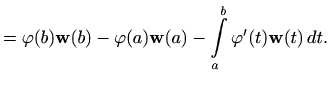 $\displaystyle = \varphi(b) \mathbf{w}(b)-\varphi(a) \mathbf{w}(a) - \int\limits\limits_a^b \varphi'(t) \mathbf{w}(t)\, dt.$