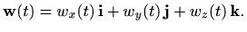 $\displaystyle \mathbf{w}(t)=w_x(t)  \mathbf{i} + w_y(t)  \mathbf{j} + w_z(t)  \mathbf{k}.$