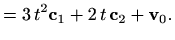 $\displaystyle = 3\, t^2 \mathbf{c}_1 + 2\, t \, \mathbf{c}_2 + \mathbf{v}_0.$