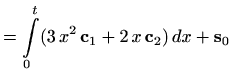 $\displaystyle =\int\limits_0^t (3\, x^2\, \mathbf{c}_1+2\, x\, \mathbf{c}_2)\, dx+\mathbf{s}_0$